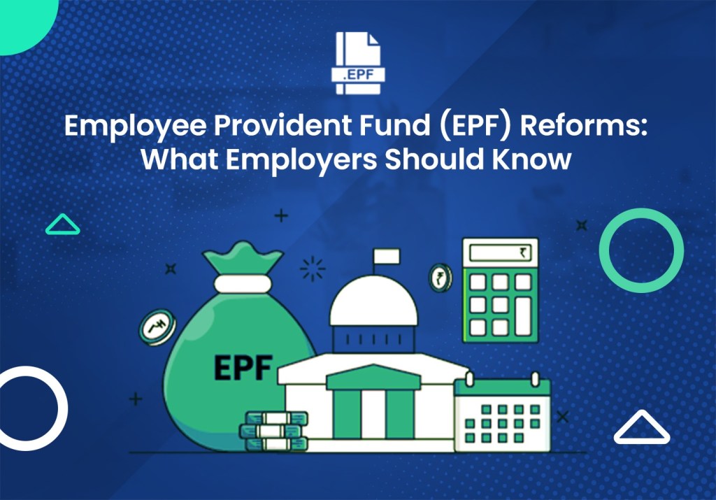 Employee Provident Fund (EPF) Reforms What Employers Should Know