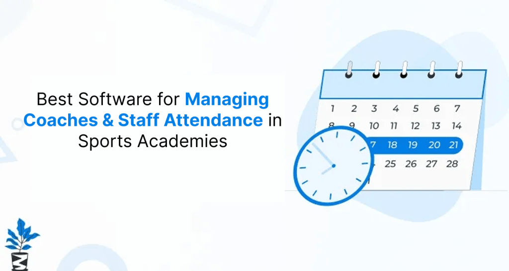 Best Software for Managing Coaches & Staff Attendance in Sports Academies