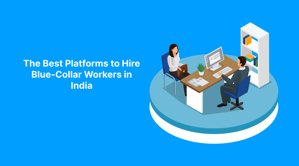 The Best Platforms to Hire Blue-Collar Workers in India