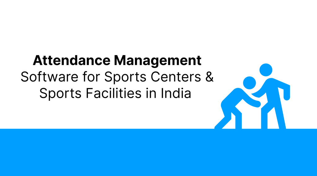 Best 6 Attendance Management Software for Sports Centers & Sports Facilities in India