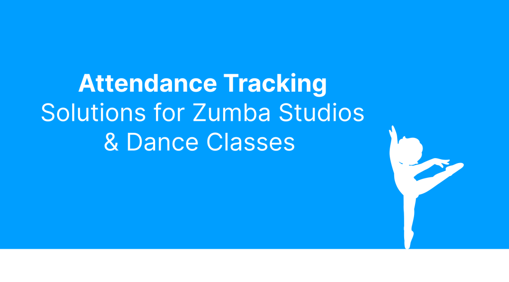 Attendance Tracking Solutions for Zumba Studios & Dance Classes