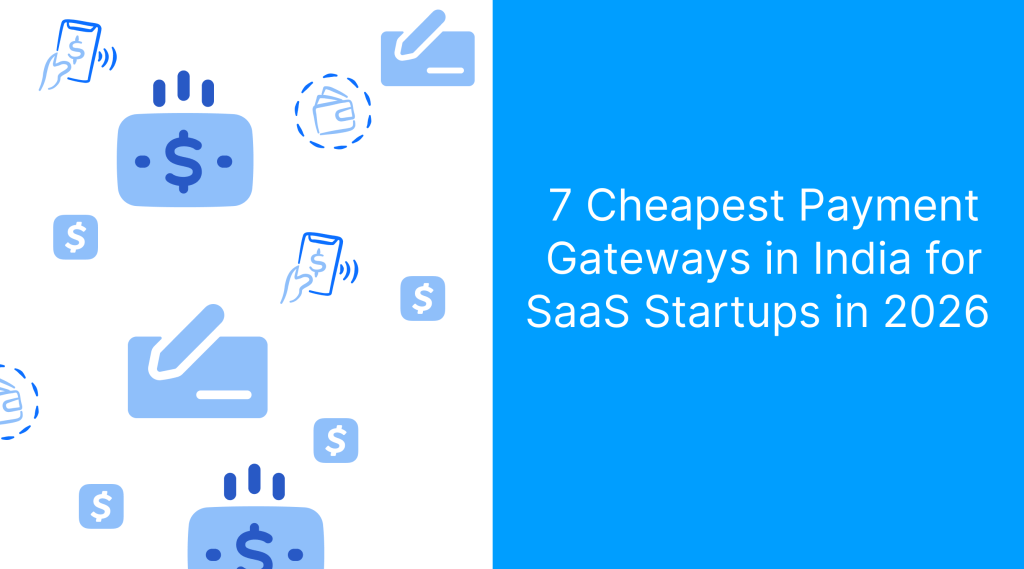 7 Cheapest Payment Gateways in India for SaaS Startups in 2026 