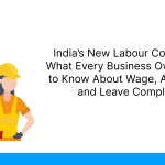 India’s New Labour Codes 2026_ What Every Business Owner Needs to Know About Wage, Attendance, and Leave Compliance