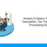 Arrears in Salary_ Meaning, Calculation, Tax Treatment & Processing Guide