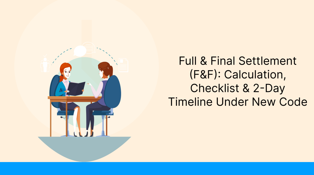 Full & Final Settlement (F&F)_ Calculation, Checklist & 2-Day Timeline Under New Code