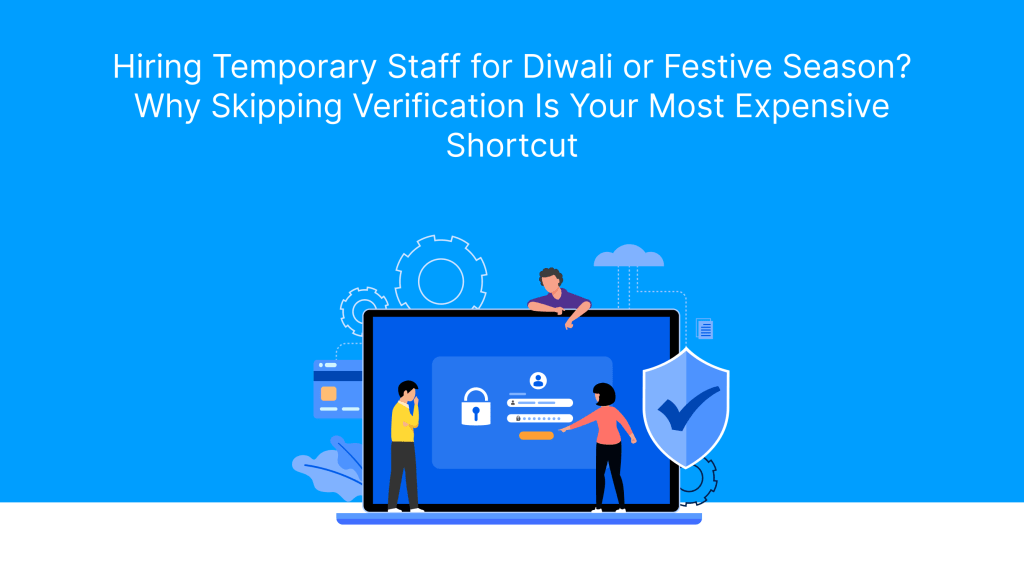 Hiring Temporary Staff for Diwali or Festive Season_ Why Skipping Verification Is Your Most Expensive Shortcut