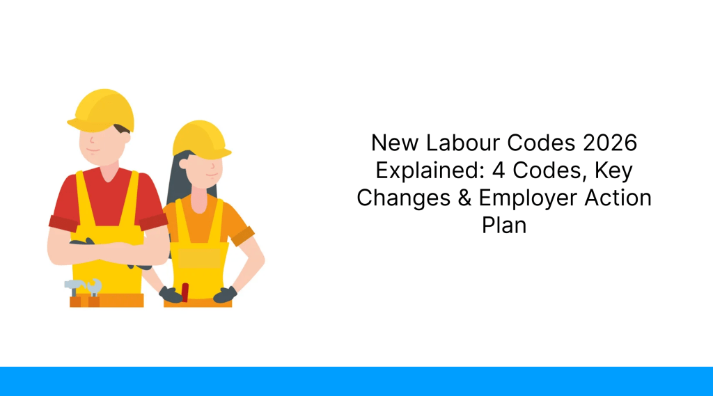 New Labour Codes 2026 Explained_ 4 Codes, Key Changes & Employer Action Plan