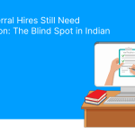Why Referral Hires Still Need Verification_ The Blind Spot in Indian Hiring
