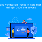 6 Background Verification Trends in India That Will Shape Hiring in 2026 and Beyond