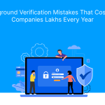 9 Background Verification Mistakes That Cost Indian Companies Lakhs Every Year
