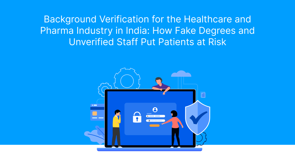 Background Verification for the Healthcare and Pharma Industry in India_ How Fake Degrees and Unverified Staff Put Patients at Risk
