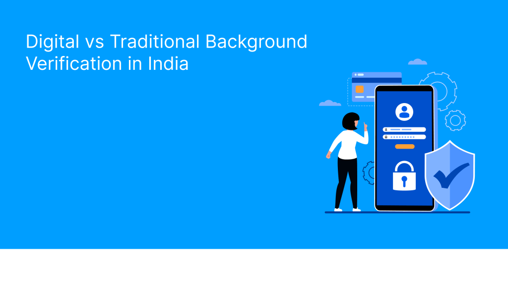 Digital vs Traditional Background Verification in India_ Why Companies Are Switching to Instant API Based Checks