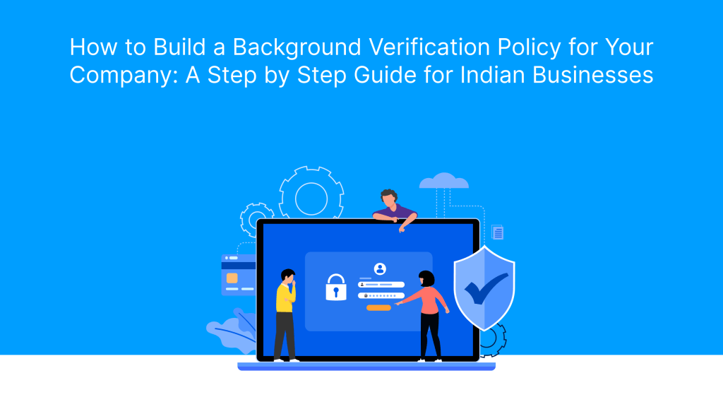 How to Build a Background Verification Policy for Your Company_ A Step by Step Guide for Indian Businesses