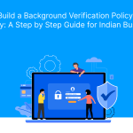 How to Build a Background Verification Policy for Your Company_ A Step by Step Guide for Indian Businesses