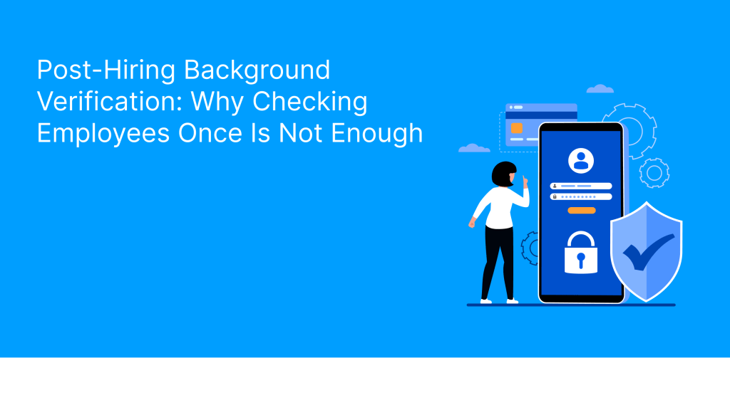 Post-Hiring Background Verification_ Why Checking Employees Once Is Not Enough